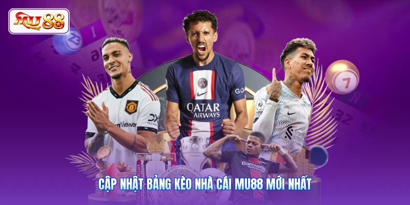 Cập nhật bảng kèo nhà cái MU88 mới nhất