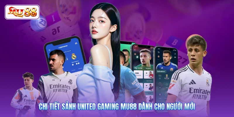 Chi tiết sảnh United Gaming MU88 dành cho người mới