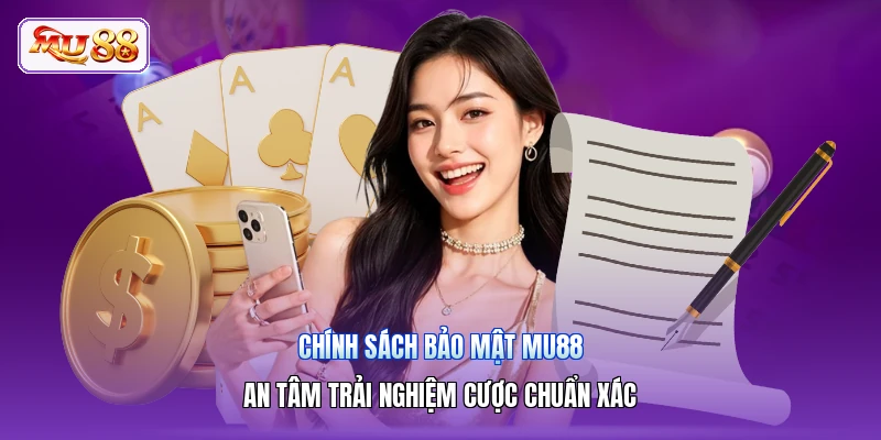 Chính Sách Bảo Mật MU88 | An Tâm Trải Nghiệm Cược Chuẩn Xác