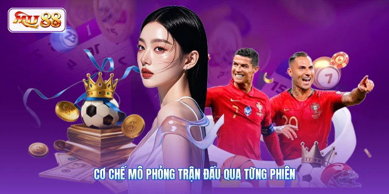 Cơ chế mô phỏng trận đấu qua từng phiên