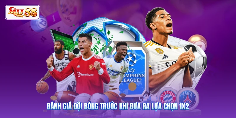 Đánh giá đội bóng trước khi đưa ra lựa chọn 1X2