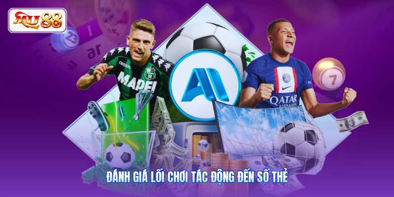 Đánh giá lối chơi tác động đến số thẻ