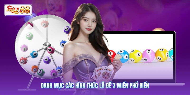 Danh mục các hình thức lô đề 3 miền phổ biến