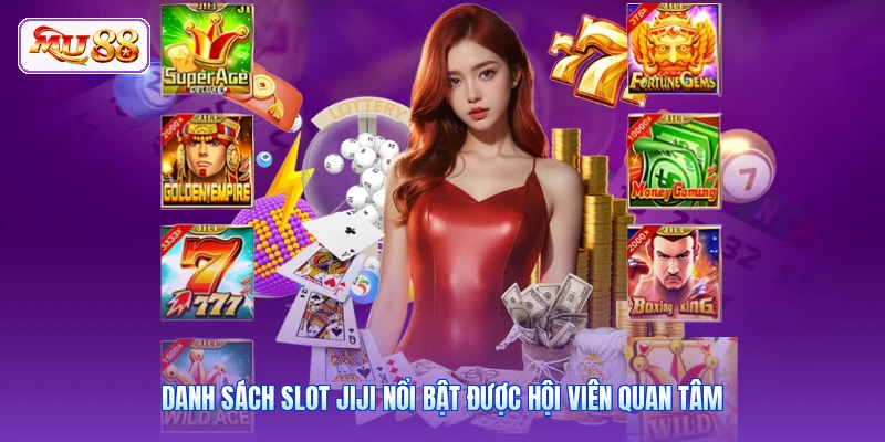 Danh sách slot JIJI nổi bật được hội viên quan tâm
