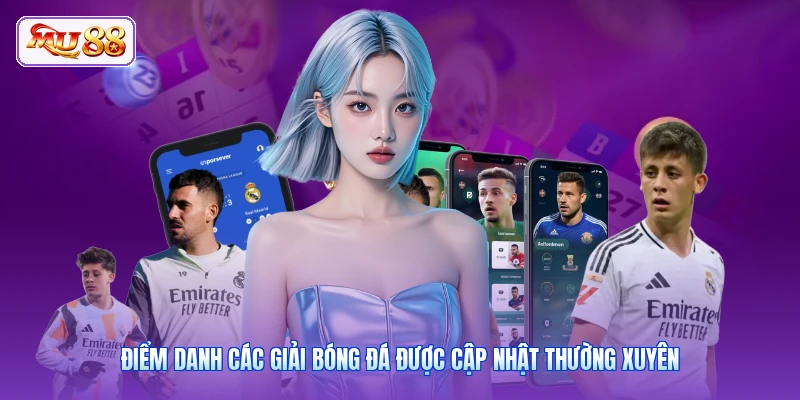 Điểm danh các giải bóng đá được cập nhật thường xuyên