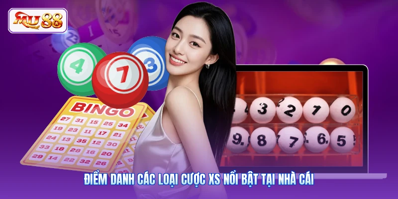 Điểm danh các loại cược XS nổi bật tại nhà cái