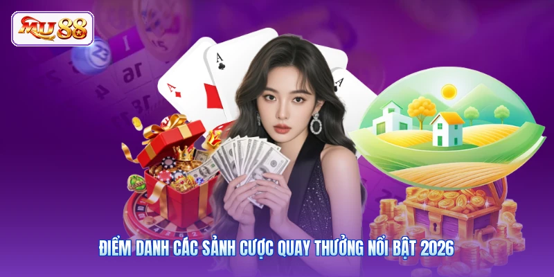 Điểm danh các sảnh cược quay thưởng nổi bật 2026