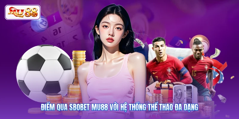 Điểm qua SBOBET MU88 với hệ thống thể thao đa dạng