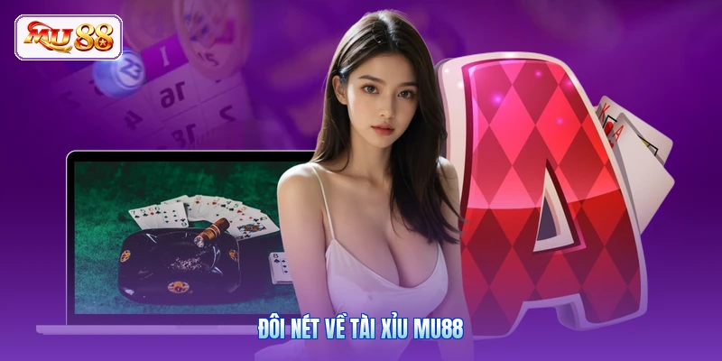 Đôi nét về Tài Xỉu MU88