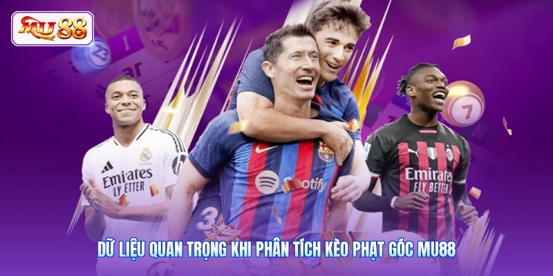 Dữ liệu quan trọng khi phân tích kèo phạt góc MU88