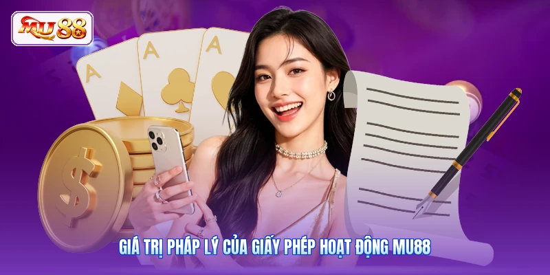 Giá trị pháp lý của giấy phép hoạt động MU88
