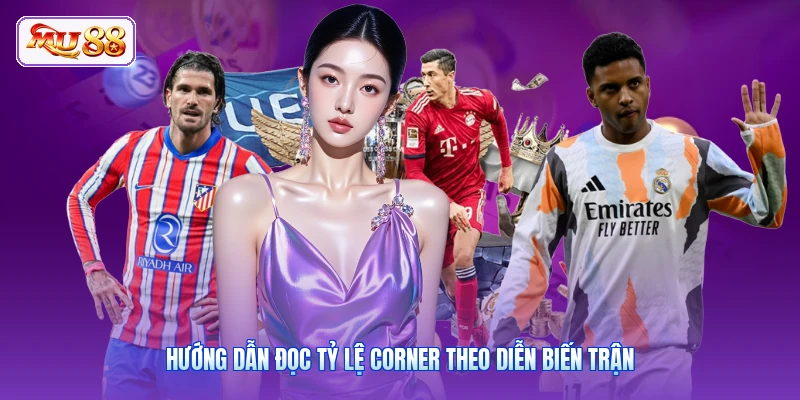 Hướng dẫn đọc tỷ lệ corner theo diễn biến trận