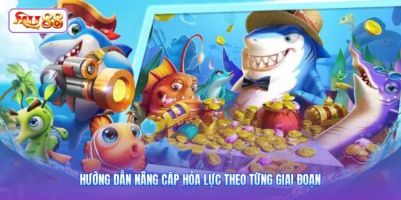 Hướng dẫn nâng cấp hỏa lực theo từng giai đoạn