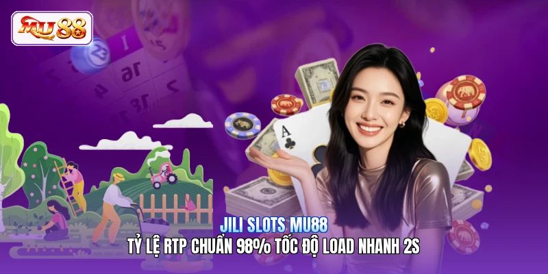 JILI Slots MU88 | Tỷ Lệ RTP Chuẩn 98% Tốc Độ Load Nhanh 2s