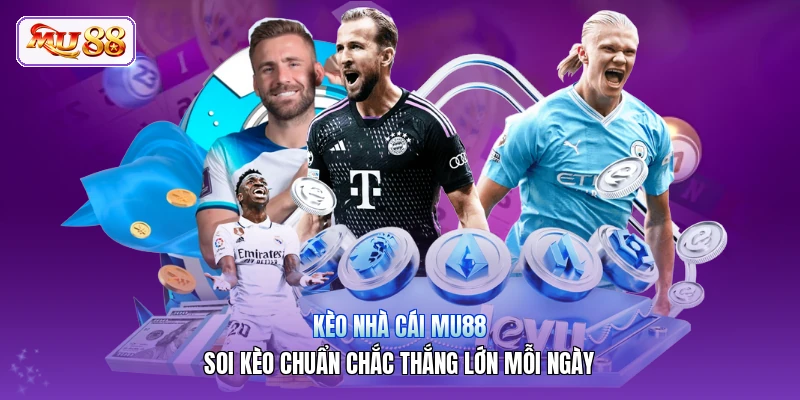 Kèo Nhà Cái MU88 | Soi Kèo Chuẩn Chắc Thắng Lớn Mỗi Ngày