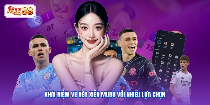 Khái niệm về kèo xiên MU88 với nhiều lựa chọn