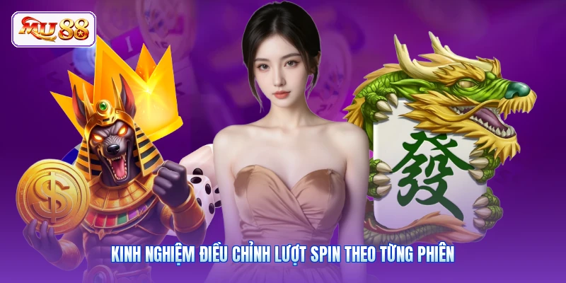 Kinh nghiệm điều chỉnh lượt spin theo từng phiên