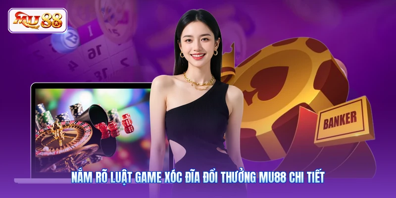 Nắm rõ luật game xóc đĩa đổi thưởng MU88 chi tiết