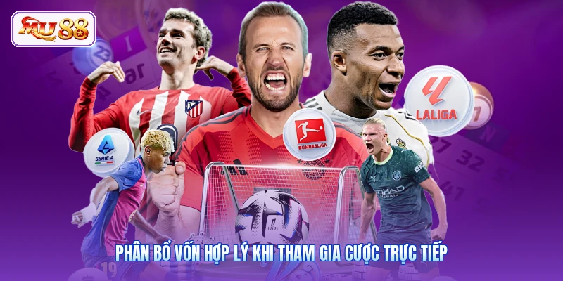 Phân bổ vốn hợp lý khi tham gia cược trực tiếp