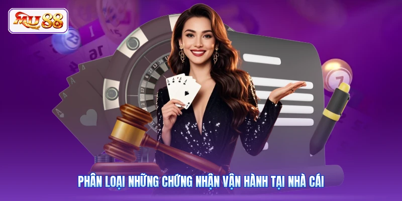 Phân loại những chứng nhận vận hành tại nhà cái