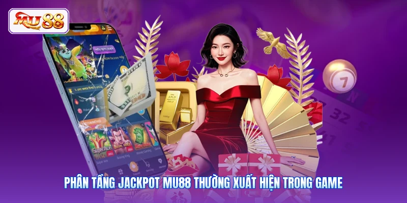 Phân tầng Jackpot MU88 thường xuất hiện trong game
