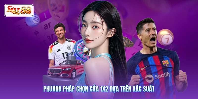 Phương pháp chọn cửa 1X2 dựa trên xác suất