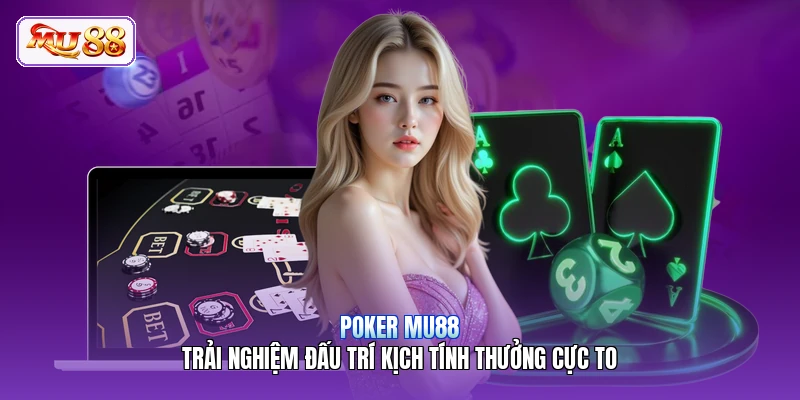 Poker MU88 | Trải Nghiệm Đấu Trí Kịch Tính Thưởng Cực To