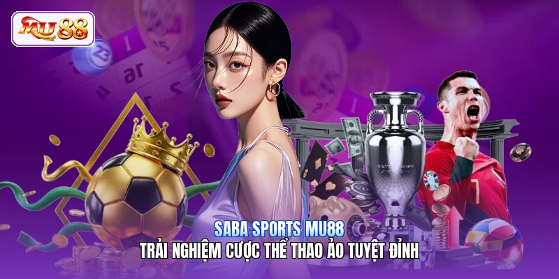 Saba Sports MU88 | Trải Nghiệm Cược Thể Thao Ảo Tuyệt Đỉnh