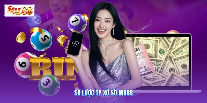 Sơ lược TP xổ số MU88