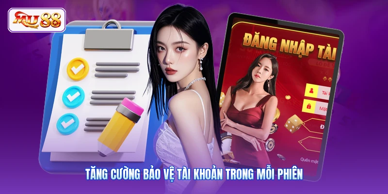 Tăng cường bảo vệ tài khoản trong mỗi phiên