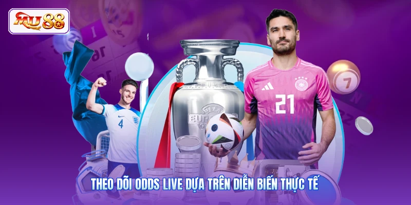 Theo dõi odds live dựa trên diễn biến thực tế