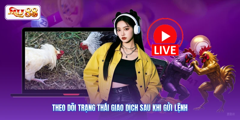 Theo dõi trạng thái giao dịch sau khi gửi lệnh