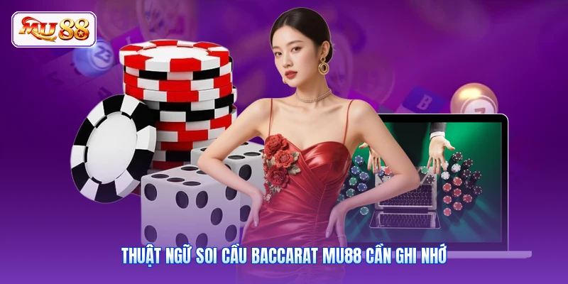 Thuật ngữ soi cầu Baccarat MU88 cần ghi nhớ