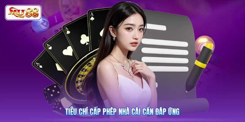 Tiêu chí cấp phép nhà cái cần đáp ứng
