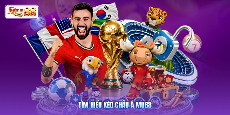Tìm hiểu kèo châu Á MU88