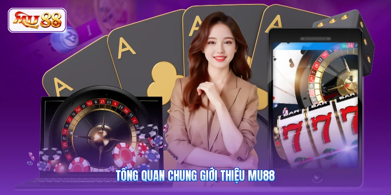 Tổng quan chung giới thiệu MU88