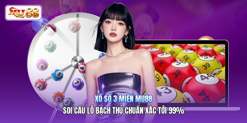 Xổ Số 3 Miền MU88 | Soi Cầu Lô Bạch Thủ Chuẩn Xác Tới 99%