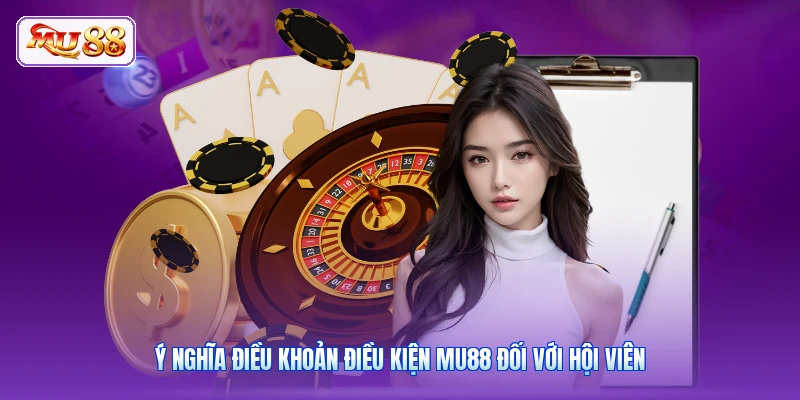 Ý nghĩa điều khoản điều kiện MU88 đối với hội viên
